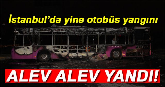 Kağıthane’de halk otobüsü alev alev yandı