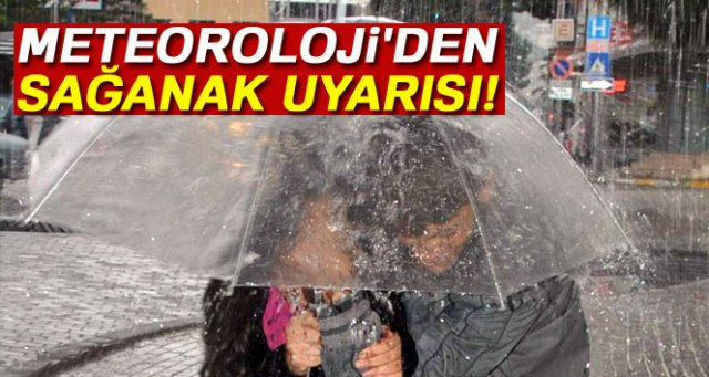 Meteoroloji'den sağanak uyarısı