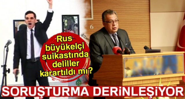 Karlov soruşturması derinleşiyor: Birileri delilleri kararttı