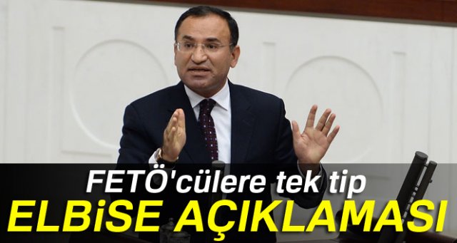 Bakan Bozdağ'dan FETÖ'cülere tek tip elbise açıklaması