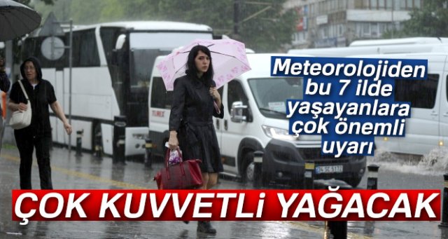 Meteoroloji'den sağanak yağış uyarısı!