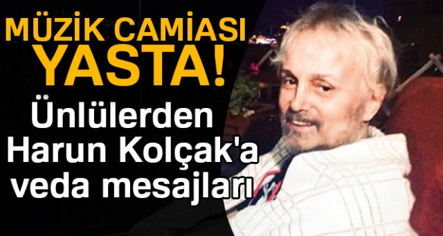 Ünlülerden Harun Kolçak'a veda mesajları