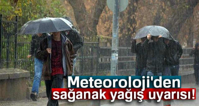 Meteoroloji'den sağanak yağış uyarısı!