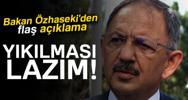 Bakan Özhaseki'den deprem açıklaması! Bunların yıkılması lazım...