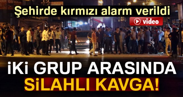 İki grup arasında silahlı kavga! Şehirde kırmızı alarm verildi