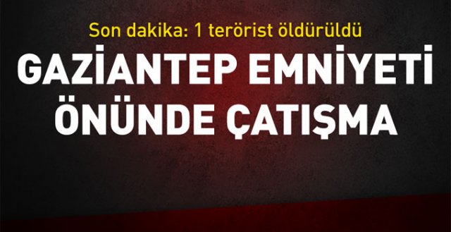 Gaziantep'te emniyete saldırı başarıyla püskürtüldü