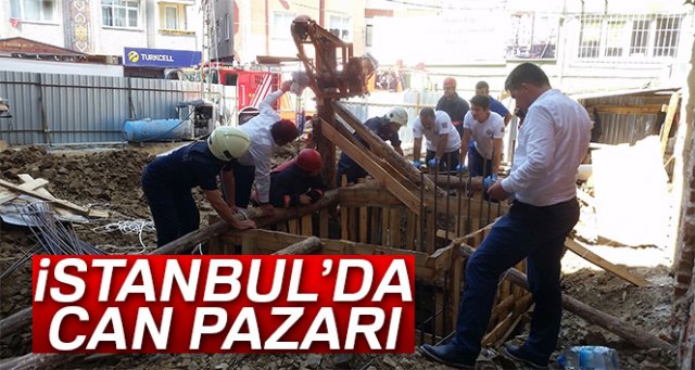 İstanbul’da temel kuyusunda can pazarı