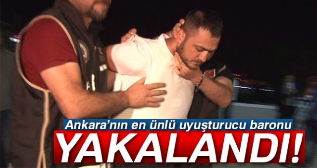 Ankara’nın en ünlü uyuşturucu baronu yakalandı