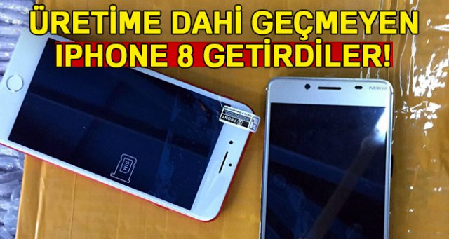 Üretime dahi geçmeyen Iphone 8 getirdiler