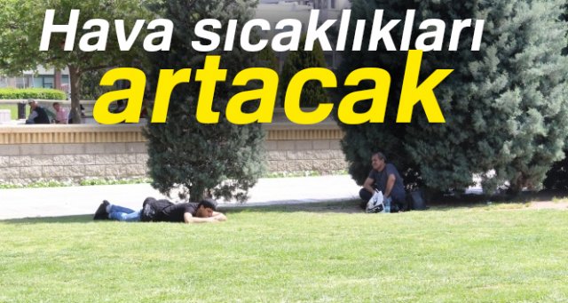 Hava sıcaklıkları artacak