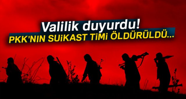 Valilik duyurdu! PKK'nın suikast timi öldürüldü...