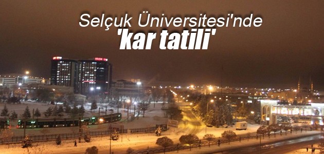 Yarın Selçuk Üniversitesi tatil mi? 11 Ocak Kar Tatili