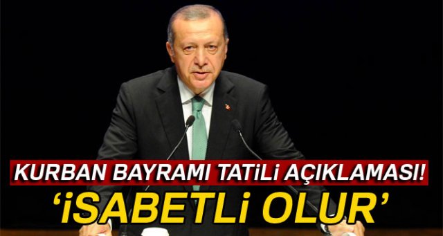 Cumhurbaşkanı Erdoğan'dan Kurban Bayramı tatili ile ilgili açıklama