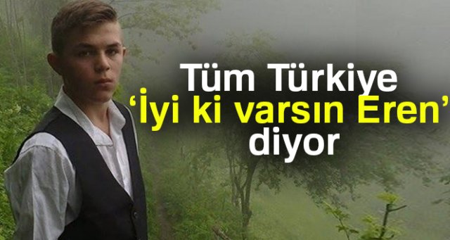 Tüm Türkiye ‘İyi ki varsın Eren!’ diyor