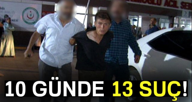 10 günde 13 suça karıştı gezerken yakalandı