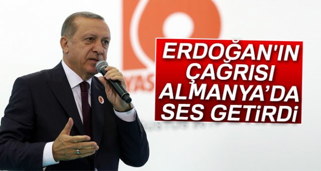 Cumhurbaşkanı Erdoğan'ın çağrısı Almanya'da ses getirdi