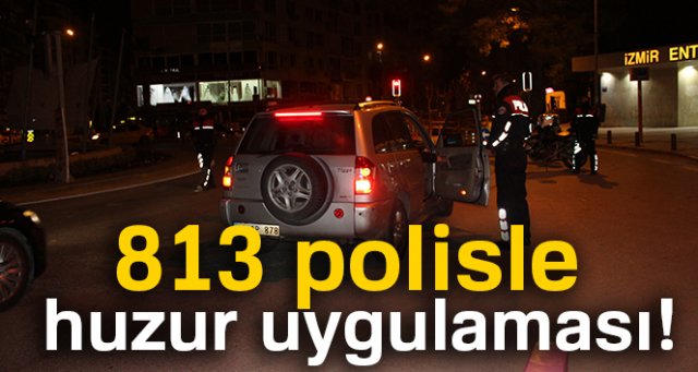 İzmir'de 813 polisle huzur uygulaması