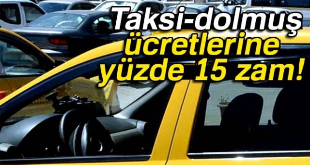 Taksi ücretlerine yüzde 15 zam yapıldı