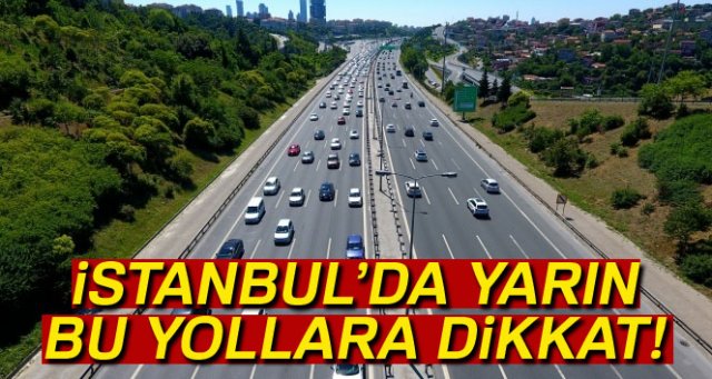 İstanbul'da trafiğe kapatılacak yollar...