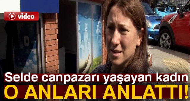 Sarıyer'de selde can pazarı yaşayan kadın, o anları anlattı