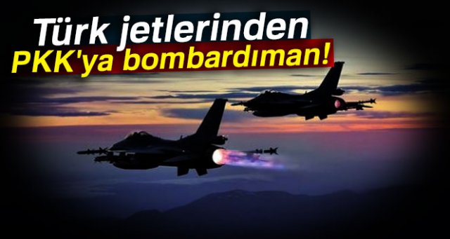 Türk jetlerinden PKK'ya bombardıman..