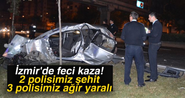 İzmir'de feci kaza! 2 polisimiz şehit, 3 polisimiz ağır yaralı