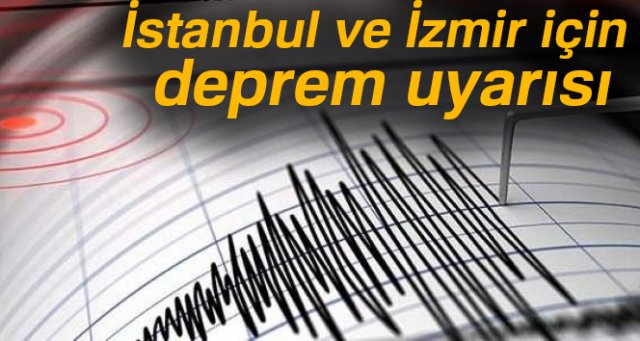 İstanbul ve İzmir için deprem uyarısı