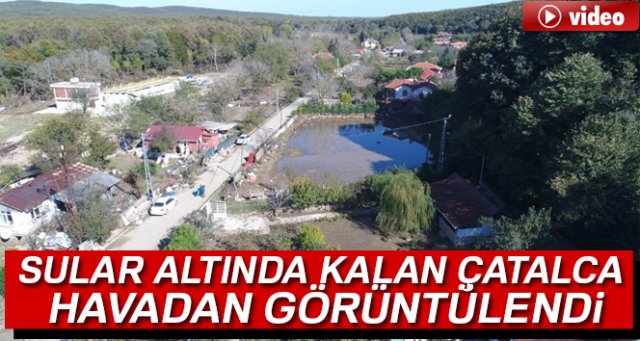 Sular altında kalan Çatalca'daki mahalle havadan görüntülendi