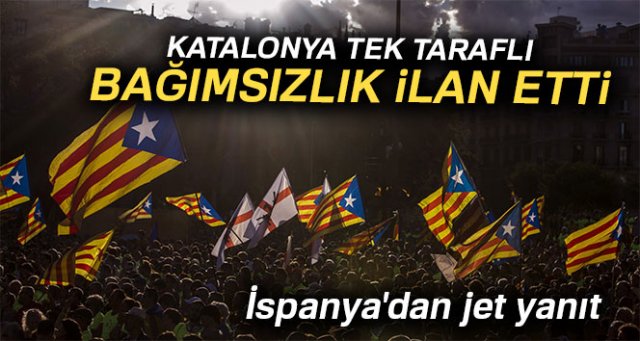 Katalonya tek taraflı bağımsızlık ilan etti