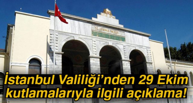 İstanbul Valiliği'nden 29 Ekim kutlamalarıyla ilgili açıklama