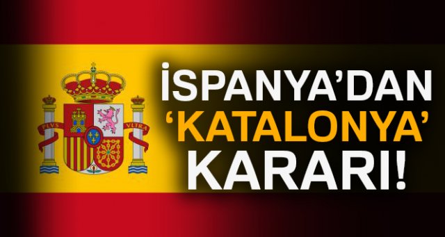 İspanya'dan 'Katalonya' kararı!