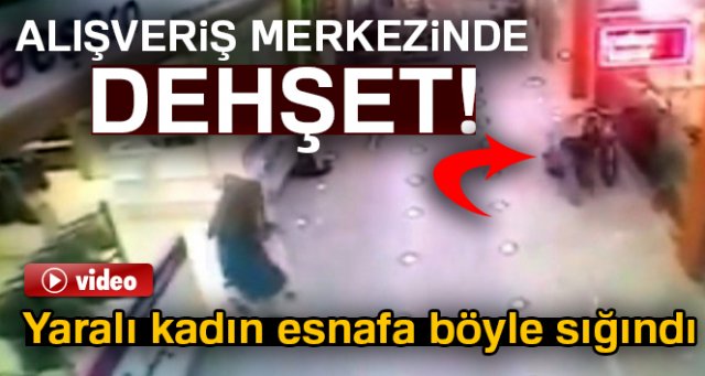 Alışveriş merkezinde dehşet! Yaralı kadın esnafa böyle sığındı