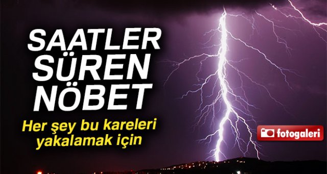 Saatler süren yıldırım nöbeti