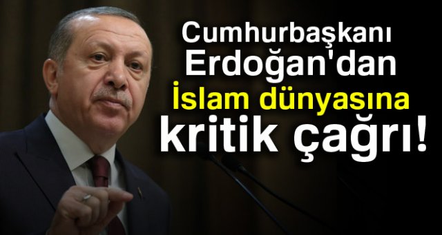 Cumhurbaşkanı Erdoğan'dan İslam dünyasına kritik mesajlar