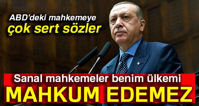 Erdoğan: Sanal mahkemeler benim ülkemi mahkum edemez