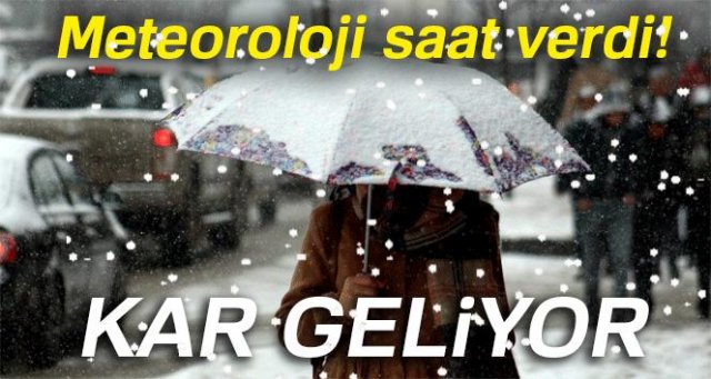 Meteoroloji saat verdi: Kar geliyor