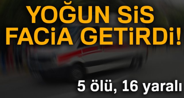 Ağrı’da yoğun sis kazalara neden oldu: 5 ölü, 16 yaralı