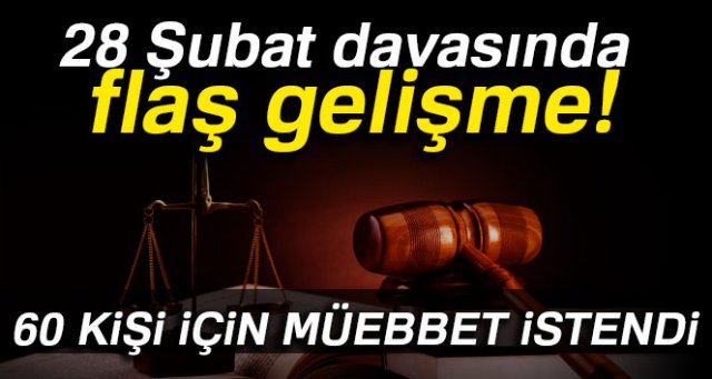 28 Şubat davasında 60 kişi için müebbet istendi