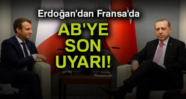 Erdoğan'dan Fransa'da AB'ye son uyarı“