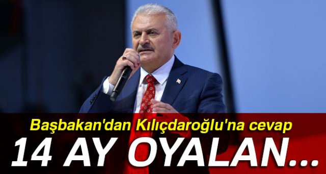 Başbakan Yıldırım'dan Kılıçdaroğlu'na cevap: 14 ay oyalan...