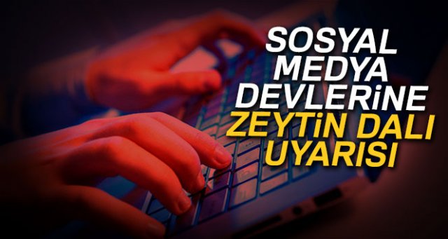 Sosyal medyanın 3 dev adresine Zeytin Dalı uyarısı