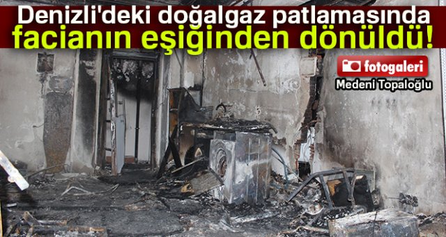 Denizli'deki doğalgaz patlamasında facianın eşiğinden dönüldü