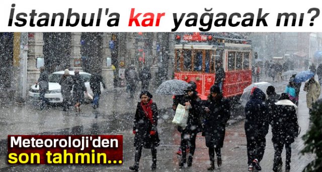 Meteoroloji'den hava durumu tahmini! İstanbul'a kar yağacak mı?