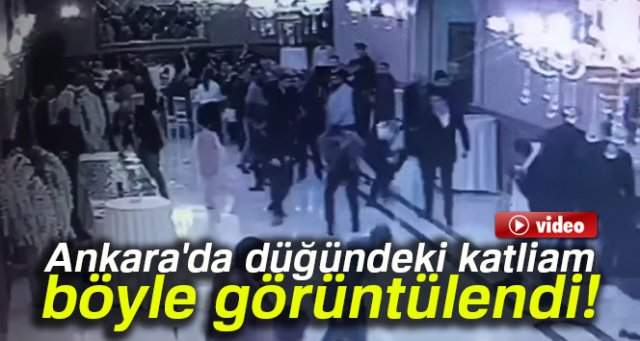 Ankara'da düğündeki katliamın görüntüleri ortaya çıktı