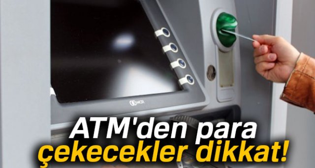ATM'den para çekecekler dikkat! Komisyon ücreti değişti!