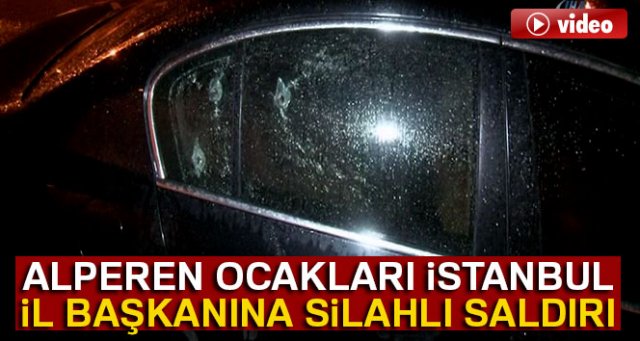 Alperen Ocakları İstanbul İl Başkanı silahlı saldırıya uğradı