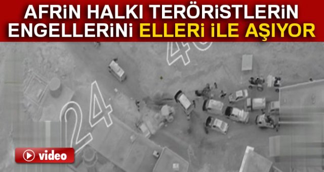 Afrin halkı teröristlerin engellerini elleri ile aşıyor