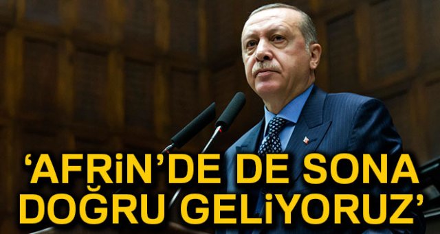Cumhurbaşkanı Erdoğan: 'Afrin’de de sona doğru geliyoruz'