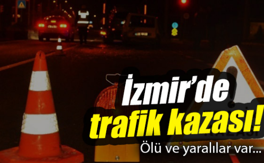 İzmir'de kaza:Polis Memuru Nuri Aktaş öldü