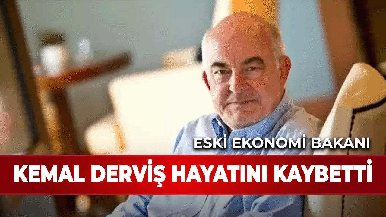 Eski Ekonomi Bakanı Kemal Derviş hayatını kaybetti..